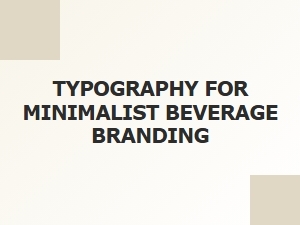 Mastering Minimalism: Typography for Beverage Brands